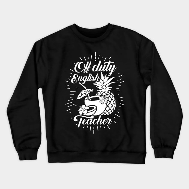 'Off Duty English Teacher' Cool Pina Colada Gift Crewneck Sweatshirt by ourwackyhome